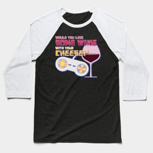 Would You Like Some Wine With Your Cheese? Baseball T-Shirt